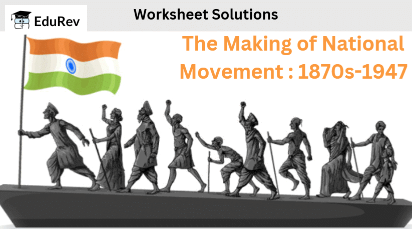 The Making of National Movement : 1870s-1947 Class 8 Worksheet History Chapter 8