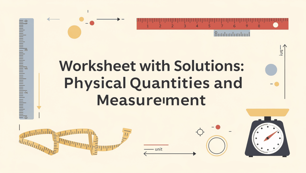 Worksheet with Solutions: Physical Quantities and Measurement