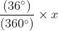 $\frac{(36^{\circ})}{(360^{\circ})}\times x$