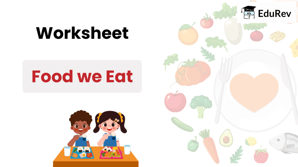 Food we Eat - 1 Class 1 Worksheet EVS