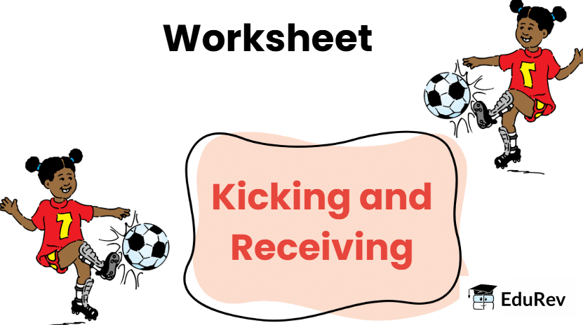 Worksheet: Kicking and Receiving | Physical Education and Well Being (Khel Yoga) for Class 3