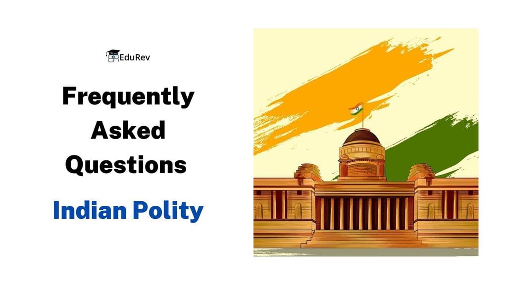 अक्सर पूछे जाने वाले प्रश्न (FAQs): भारतीय राजनीति | UPSC CSE के लिए भारतीय राजनीति (Indian Polity)