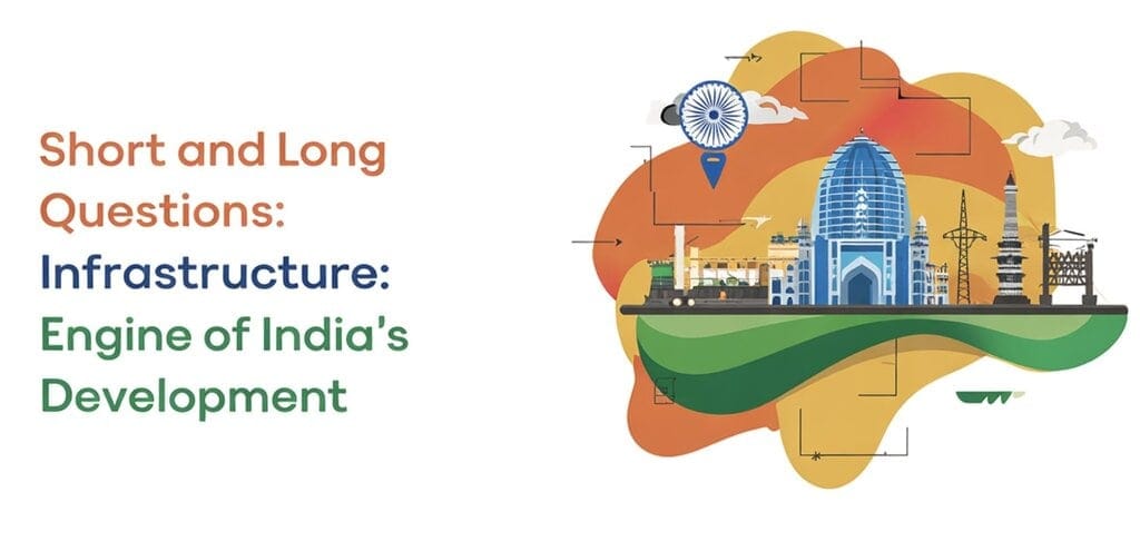 Short and Long Questions: Infrastructure: Engine of India`s Development