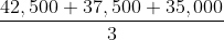 $\frac{42,500 + 37,500 + 35,000}{3}$