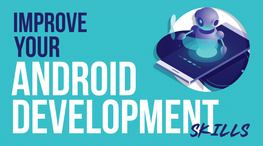 7 Tips to Improve Your Android Development Skills - Software Development