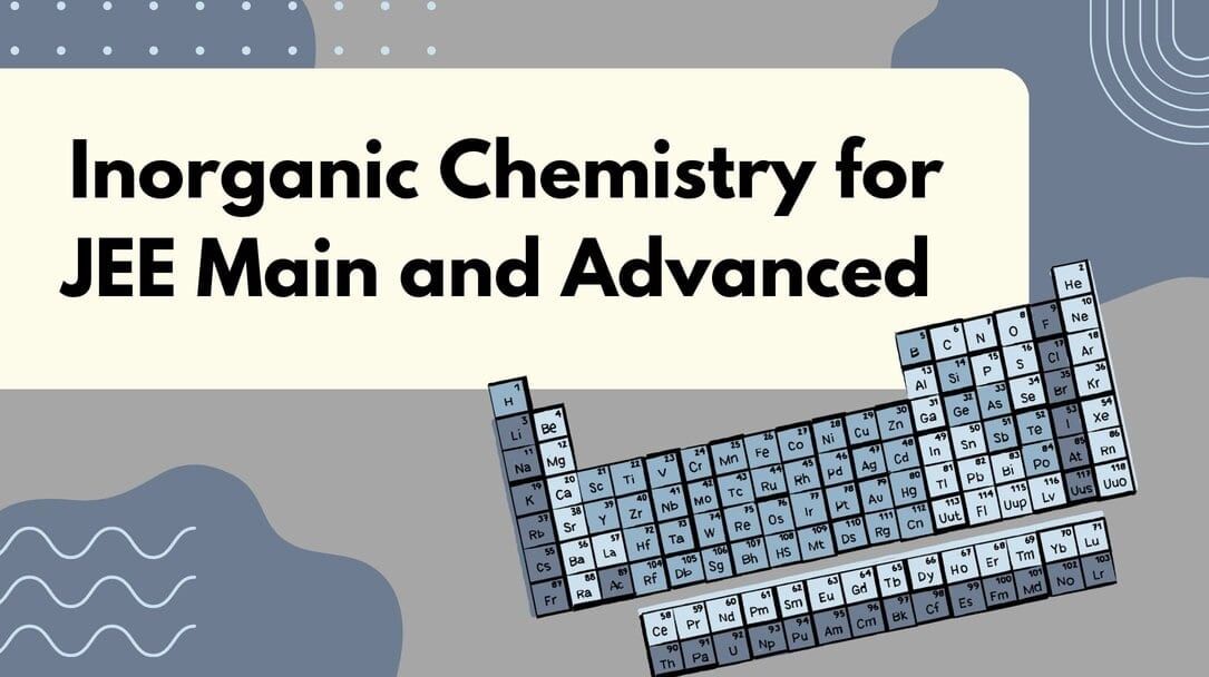 How to Study Inorganic Chemistry for JEE | Chemistry for JEE Main & Advanced