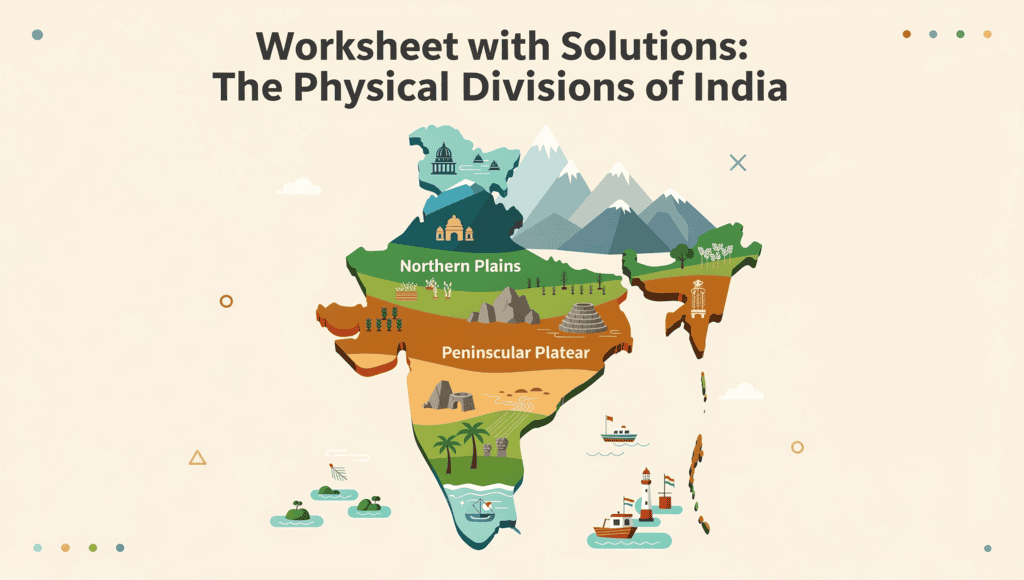 Worksheet with Solutions: The Physical Divisions of India