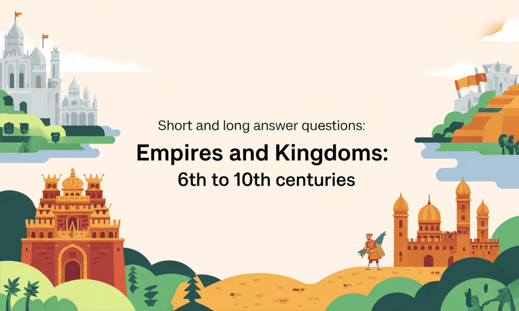Short and Long Answer Questions: Empires and Kingdoms: 6th to 10th Centuries