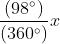 $\frac{(98^{\circ})}{(360^{\circ})}x$
