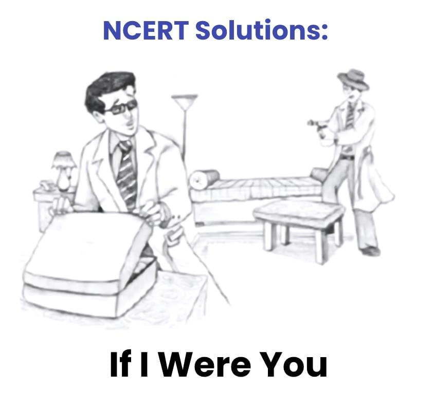 NCERT Solutions for Class 9 English Beehive Chapter 9 - If I Were You