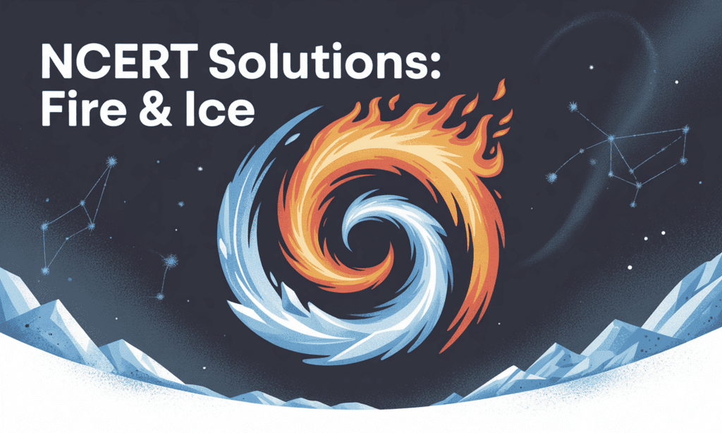 NCERT Solutions for Class 10 English First Flight Chapter 2 - Fire and Ice