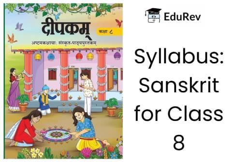 Syllabus: Sanskrit for Class 8 | Sanskrit  (Deepakam) Class  8  -  New  NCERT