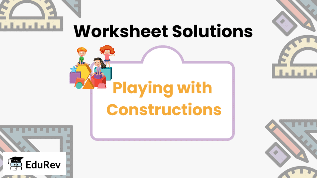 Worksheet Solutions: Playing with Constructions | Worksheets with Solutions for Class 6