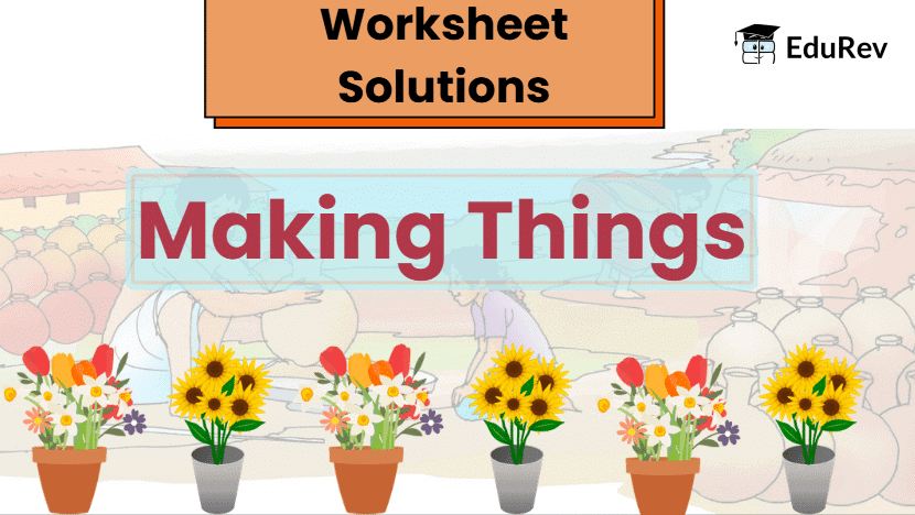 Worksheet Solutions: Making Things | Worksheets with solutions for Class 3