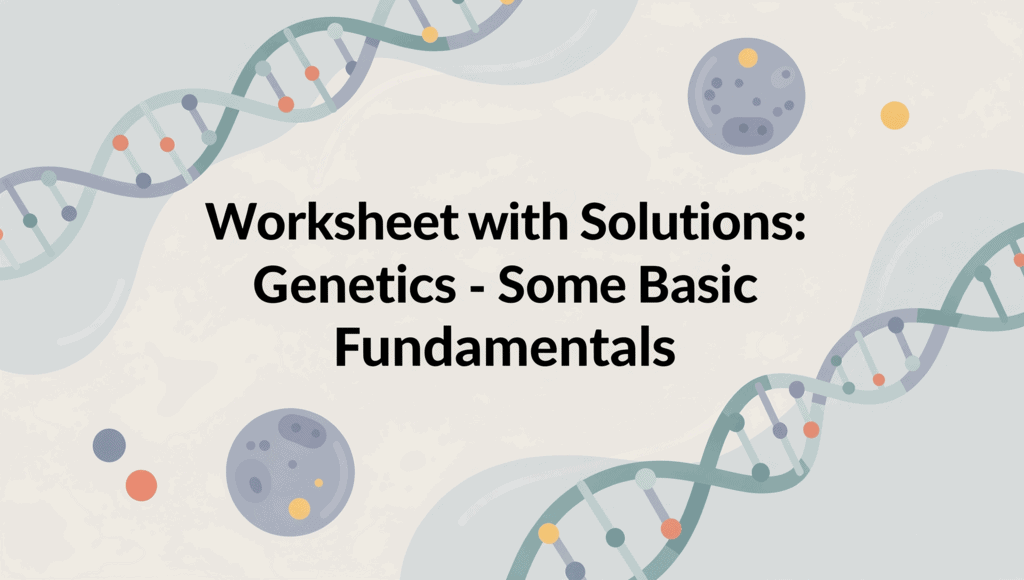 Genetics - Some Basic Fundamentals Worksheet - Class 10 Biology ICSE PDF