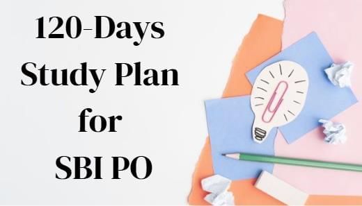 120 Days Study Plan for SBI PO Prelims & Mains | SBI PO Prelims & Mains Preparation - Bank Exams
