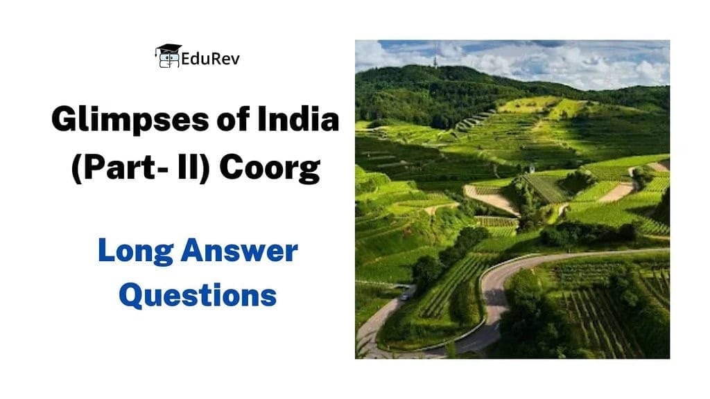 Long Answer Questions: Glimpses of India (Part- II) Coorg