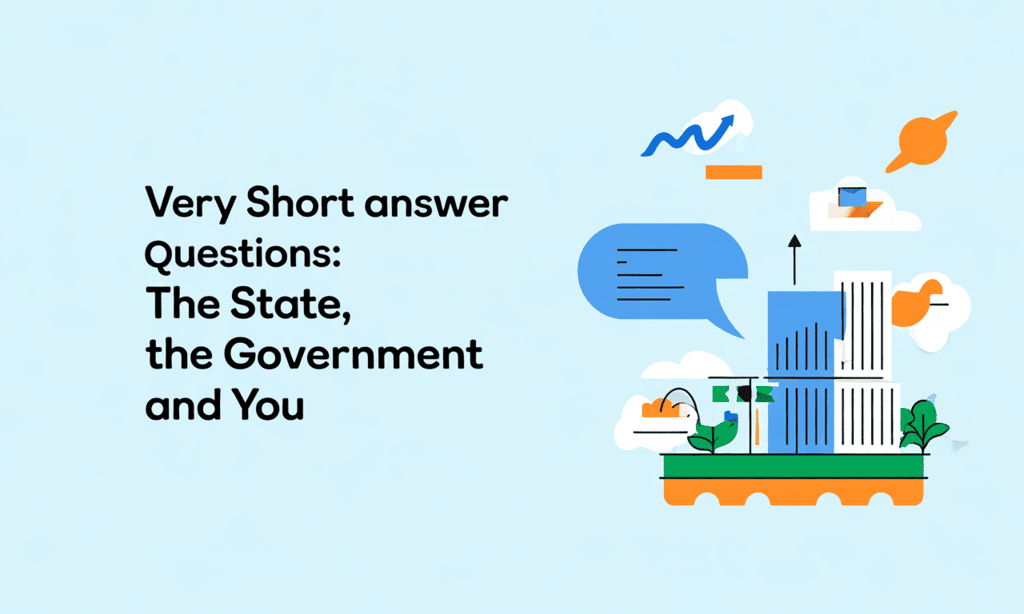 Very Short Answer Questions: The State, the Government and You