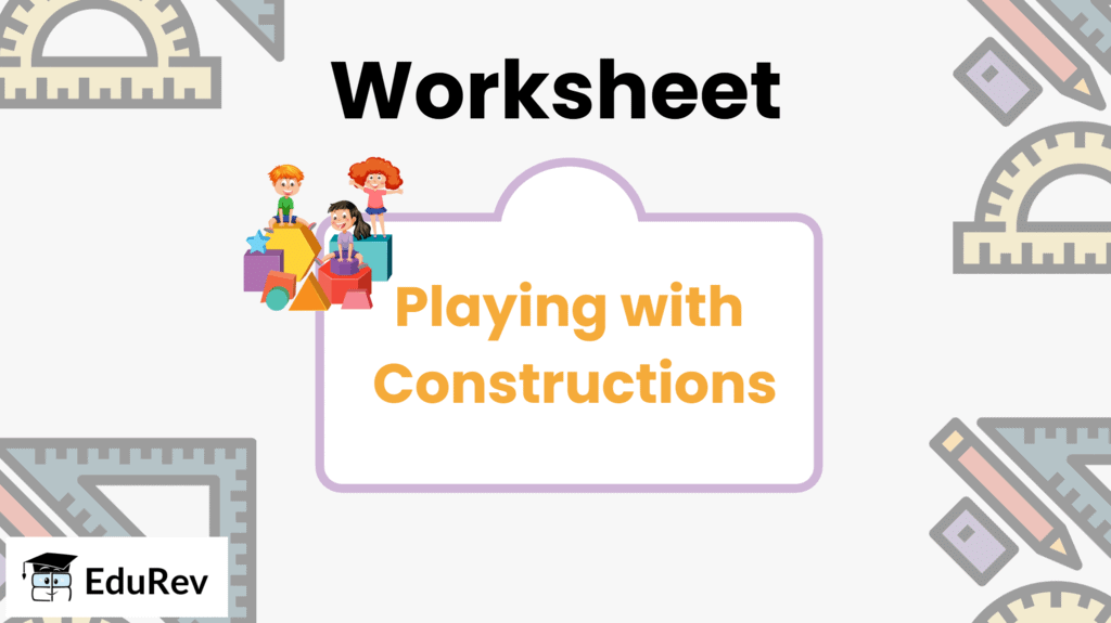 Worksheet: Playing with Constructions | Worksheets with Solutions for Class 6