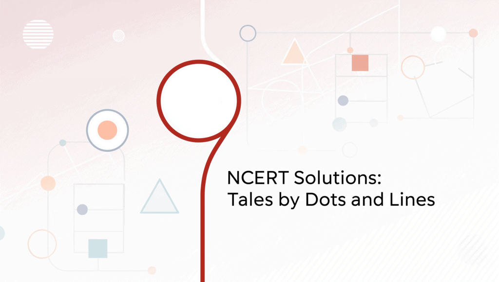 NCERT Solutions: Tales by Dots and Lines